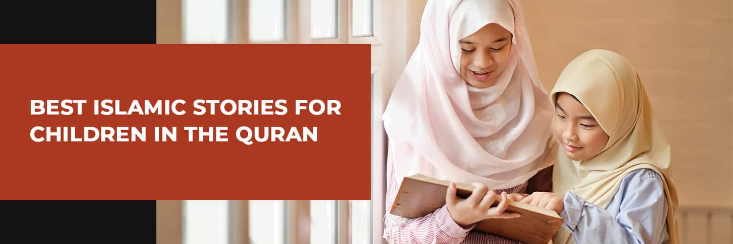 Best Islamic Stories for Children in the Quran